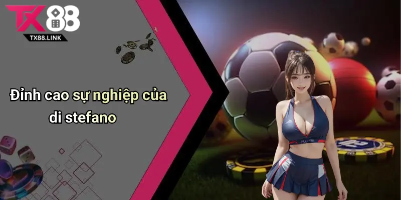 Đỉnh cao sự nghiệp của di stefano